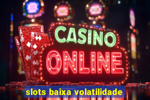 slots baixa volatilidade